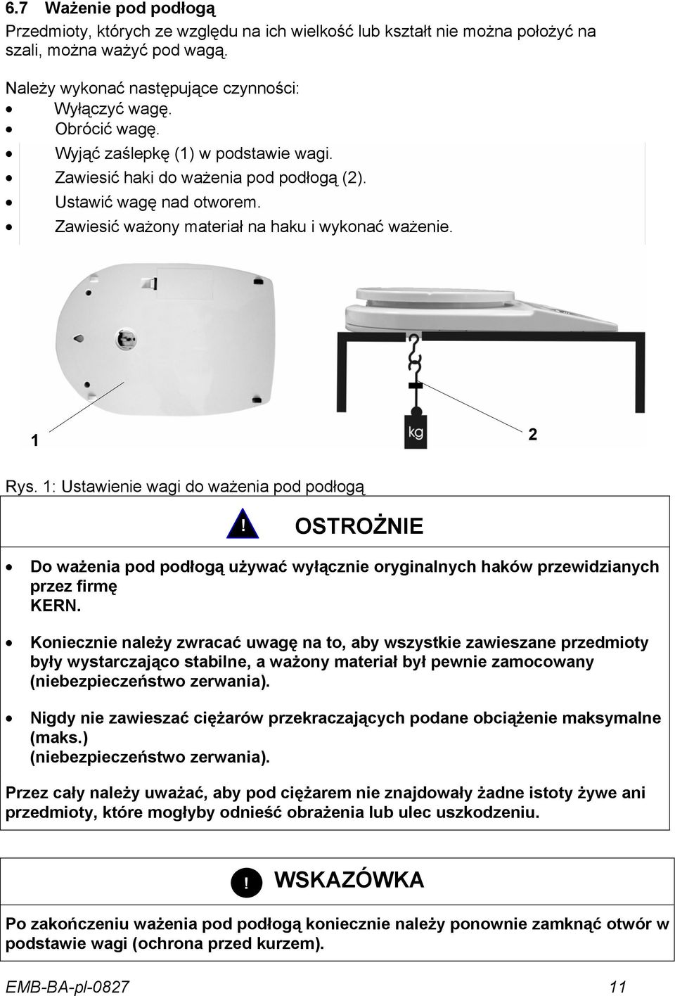 1: Ustawienie wagi do ważenia pod podłogą! OSTROŻNIE Do ważenia pod podłogą używać wyłącznie oryginalnych haków przewidzianych przez firmę KERN.