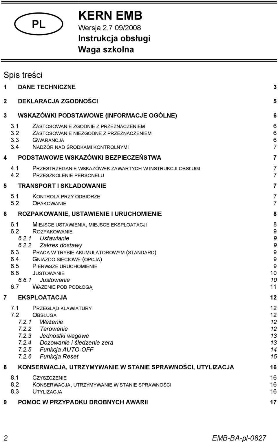 1 PRZESTRZEGANIE WSKAZÓWEK ZAWARTYCH W INSTRUKCJI OBSŁUGI 7 4.2 PRZESZKOLENIE PERSONELU 7 5 TRANSPORT I SKŁADOWANIE 7 5.1 KONTROLA PRZY ODBIORZE 7 5.