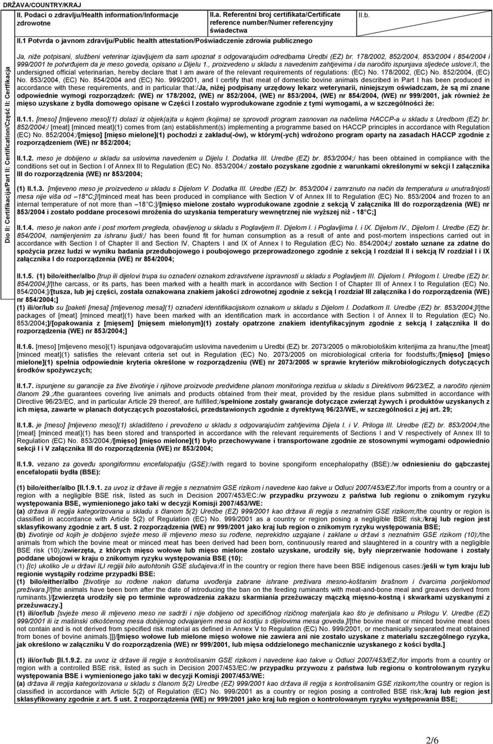 178/2002, 852/2004, 853/2004 i 854/2004 i 999/2001 te potvrđujem da je meso goveda, opisano u Dijelu 1.