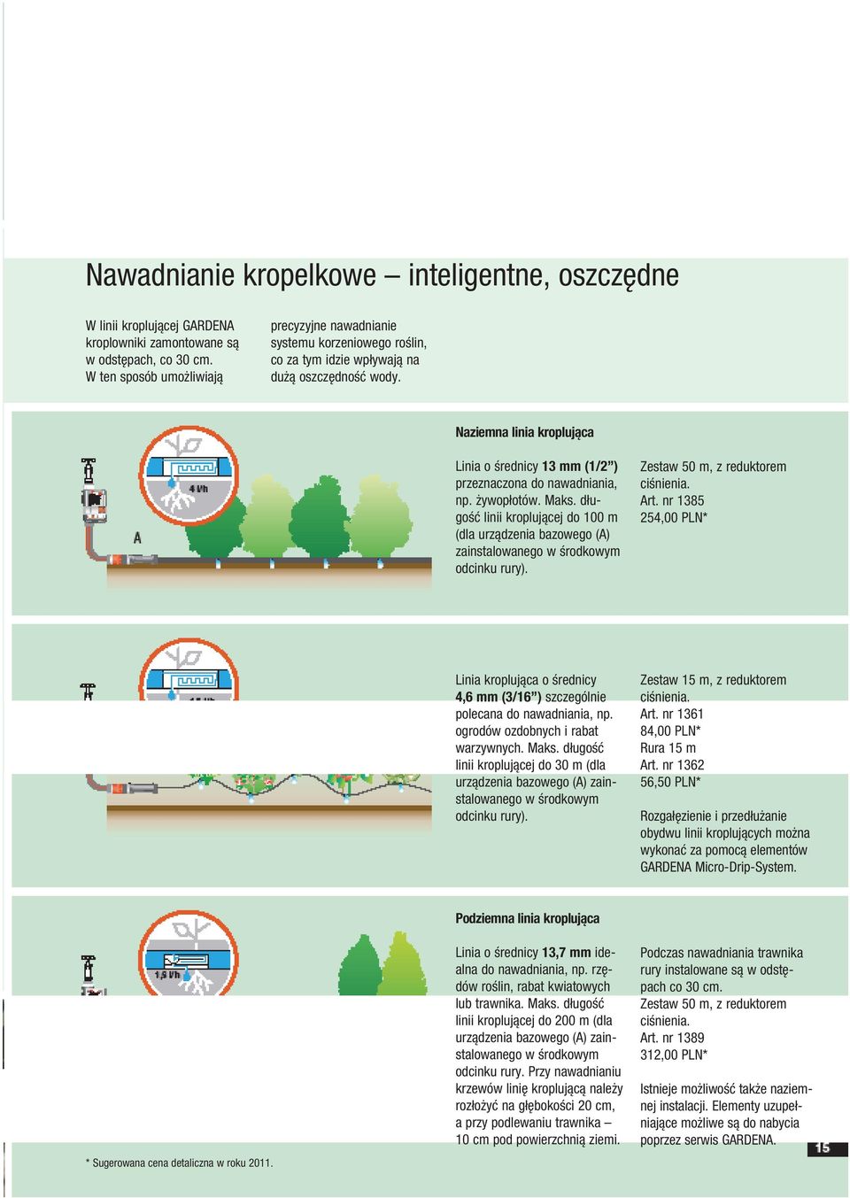 Naziemna linia kroplująca Linia o średnicy 13 mm (1/2 ) przeznaczona do, np. żywopłotów. Maks.