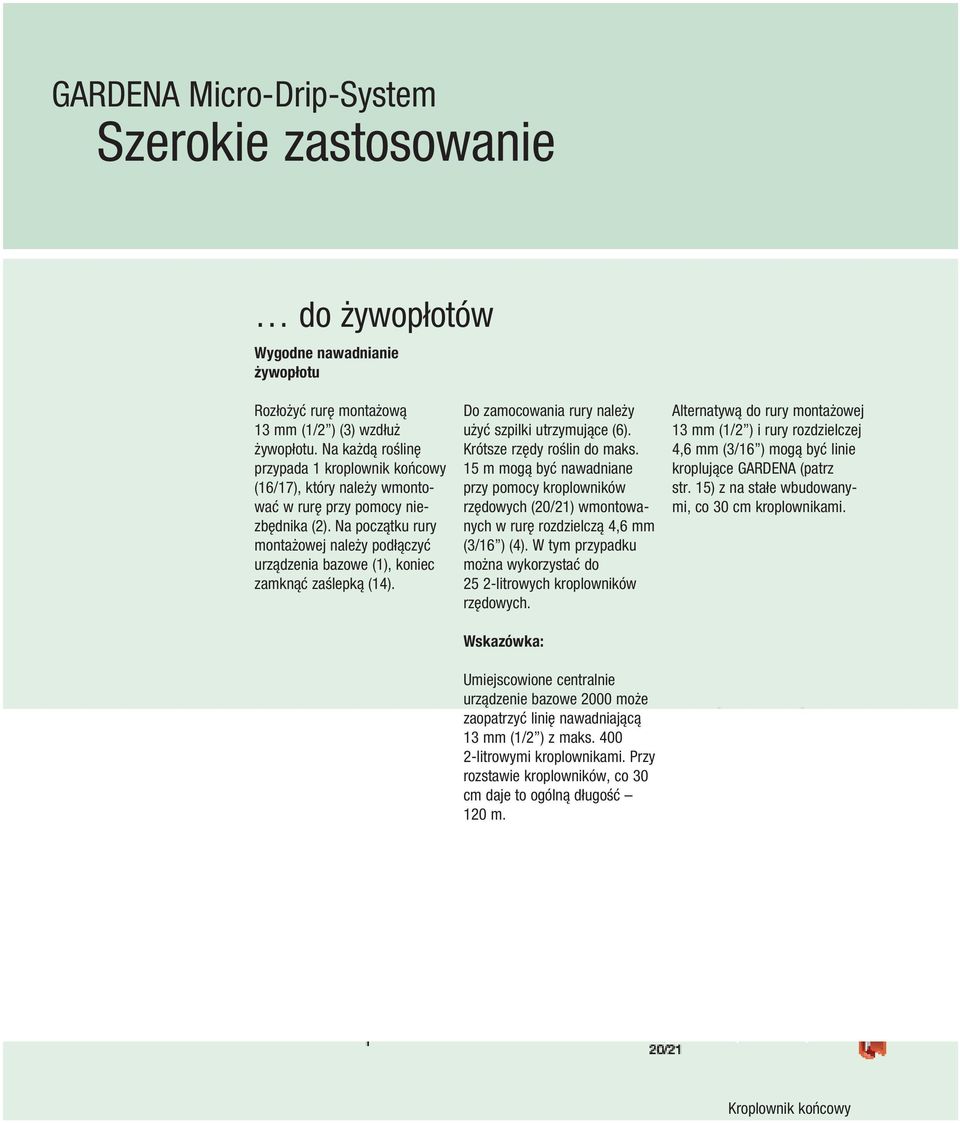 Na początku rury montażowej należy podłączyć urządzenia bazowe (1), koniec zamknąć zaślepką (14). Do zamocowania rury należy użyć szpilki utrzymujące (6). Krótsze rzędy roślin do maks.