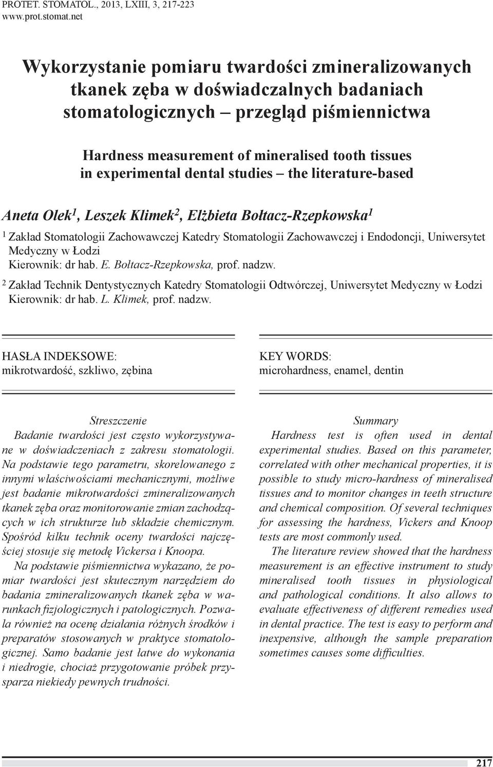 experimental dental studies the literature-based Aneta Olek 1, Leszek Klimek 2, Elżbieta Bołtacz-Rzepkowska 1 1 Zakład Stomatologii Zachowawczej Katedry Stomatologii Zachowawczej i Endodoncji,