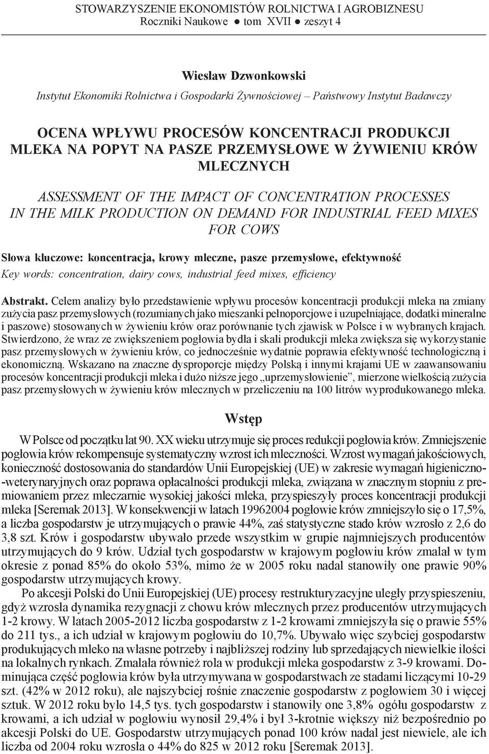 POPYT NA PASZE PRZEMYSŁOWE W ŻYWIENIU KRÓW MLECZNYCH ASSESSMENT OF THE IMPACT OF CONCENTRATION PROCESSES IN THE MILK PRODUCTION ON DEMAND FOR INDUSTRIAL FEED MIXES FOR COWS Słowa kluczowe: