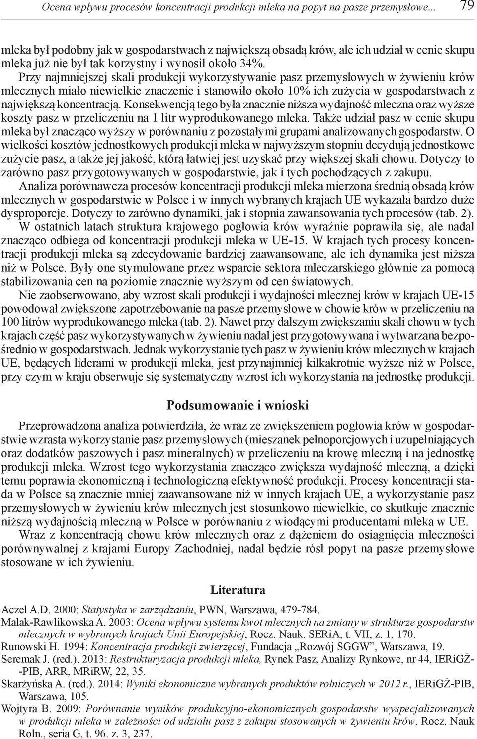 Przy najmniejszej skali produkcji wykorzystywanie pasz przemysłowych w żywieniu krów mlecznych miało niewielkie znaczenie i stanowiło około 10% ich zużycia w gospodarstwach z największą koncentracją.