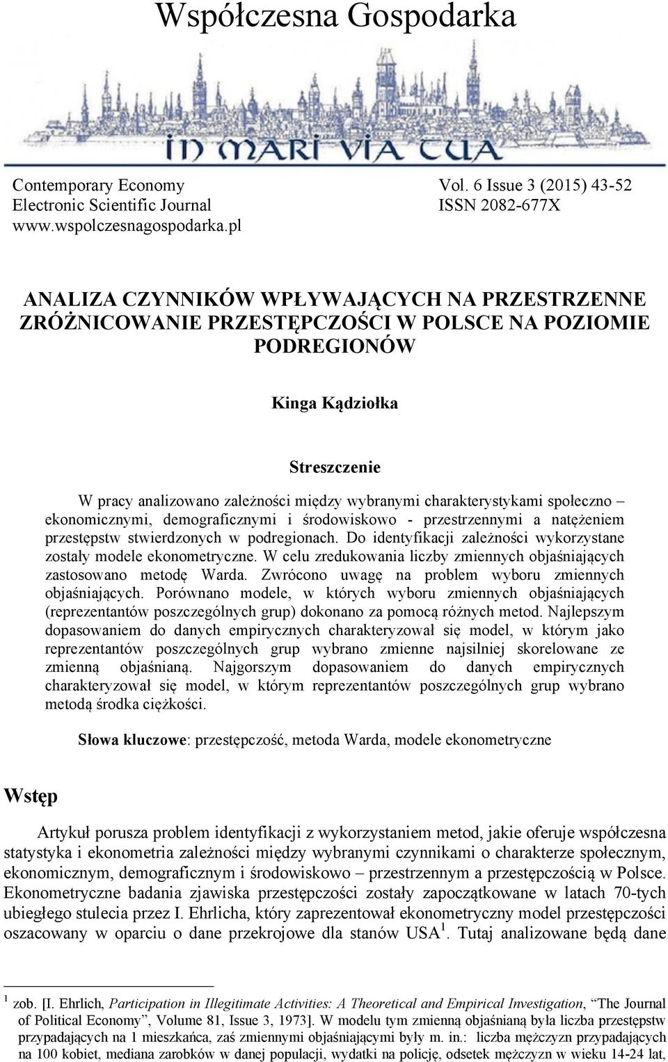 społeczno ekonomicznymi, demograficznymi i środowiskowo - przestrzennymi a natężeniem przestępstw stwierdzonych w podregionach. Do identyfikacji zależności wykorzystane zostały modele ekonometryczne.