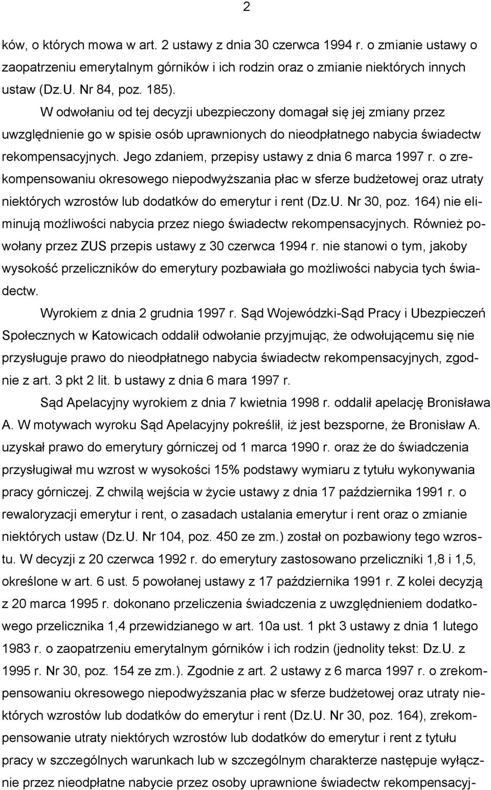 Jego zdaniem, przepisy ustawy z dnia 6 marca 1997 r. o zrekompensowaniu okresowego niepodwyższania płac w sferze budżetowej oraz utraty niektórych wzrostów lub dodatków do emerytur i rent (Dz.U.