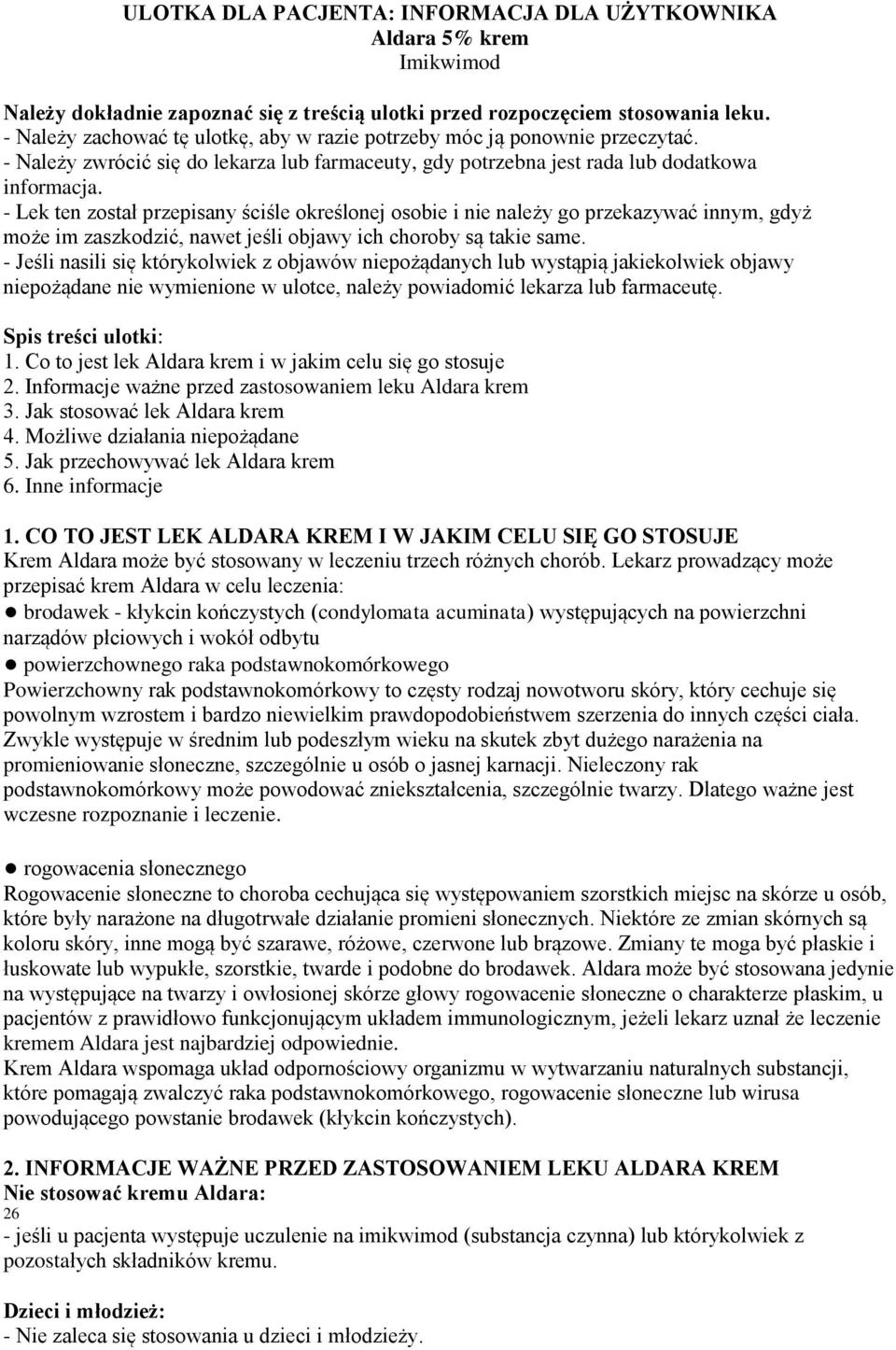 - Lek ten został przepisany ściśle określonej osobie i nie należy go przekazywać innym, gdyż może im zaszkodzić, nawet jeśli objawy ich choroby są takie same.