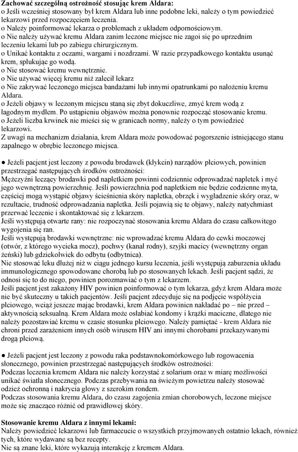 o Unikać kontaktu z oczami, wargami i nozdrzami. W razie przypadkowego kontaktu usunąć krem, spłukując go wodą. o Nie stosować kremu wewnętrznie.