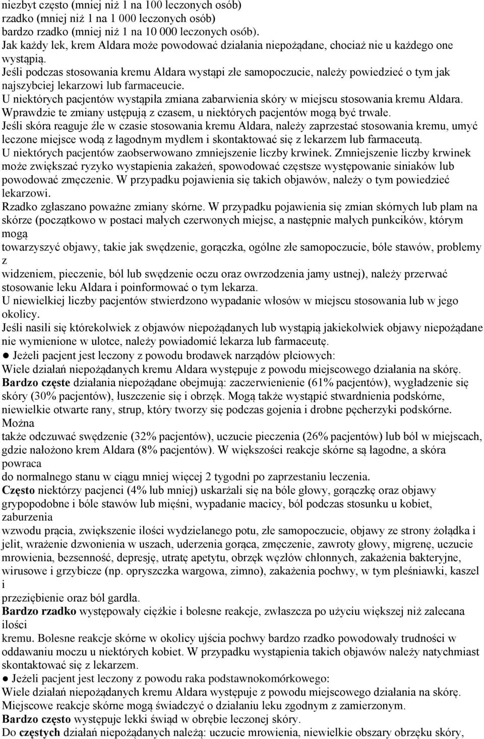Jeśli podczas stosowania kremu Aldara wystąpi złe samopoczucie, należy powiedzieć o tym jak najszybciej lekarzowi lub farmaceucie.