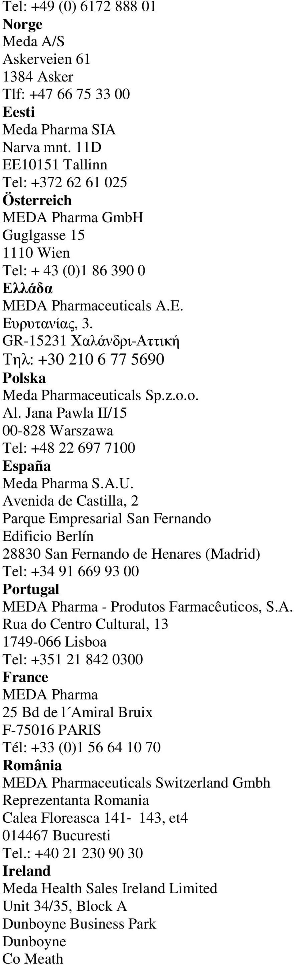 GR-15231 Χαλάνδρι-Αττική Τηλ: +30 210 6 77 5690 Polska Meda Pharmaceuticals Sp.z.o.o. Al. Jana Pawla II/15 00-828 Warszawa Tel: +48 22 697 7100 España Meda Pharma S.A.U.