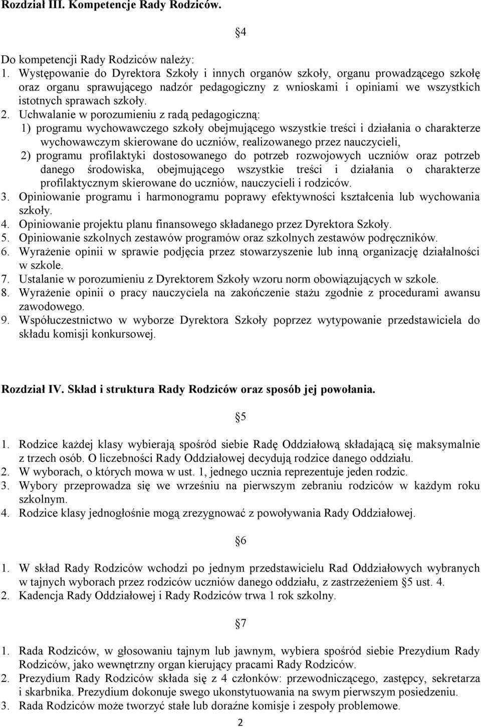 Uchwalanie w porozumieniu z radą pedagogiczną: 1) programu wychowawczego szkoły obejmującego wszystkie treści i działania o charakterze wychowawczym skierowane do uczniów, realizowanego przez