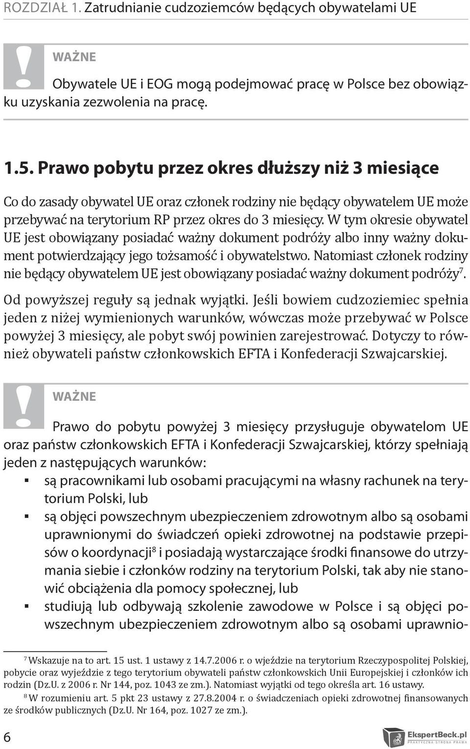 W tym okresie obywatel UE jest obowiązany posiadać ważny dokument podróży albo inny ważny dokument potwierdzający jego tożsamość i obywatelstwo.