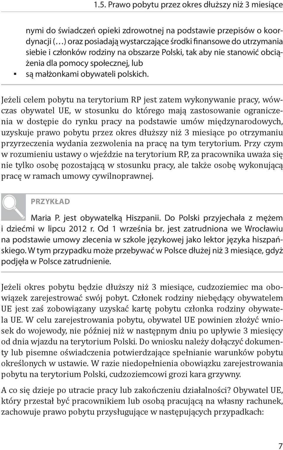 Jeżeli celem pobytu na terytorium RP jest zatem wykonywanie pracy, wówczas obywatel UE, w stosunku do którego mają zastosowanie ograniczenia w dostępie do rynku pracy na podstawie umów