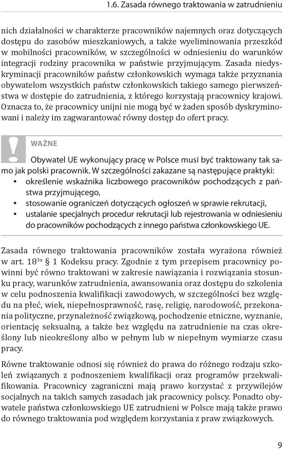 Zasada niedyskryminacji pracowników państw członkowskich wymaga także przyznania obywatelom wszystkich państw członkowskich takiego samego pierwszeństwa w dostępie do zatrudnienia, z którego