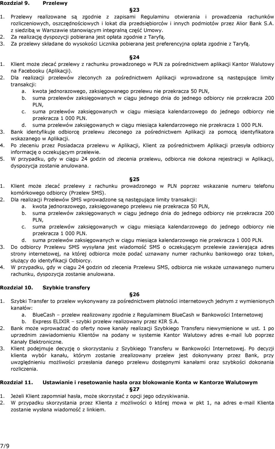 ior Bank S.A. z siedzibą w Warszawie stanowiącym integralną część Umowy. 2. Za realizację dyspozycji pobierana jest opłata zgodnie z Taryfą. 3.