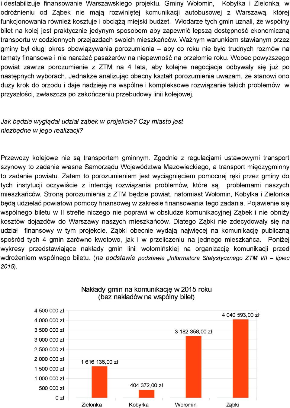 Włodarze tych gmin uznali, że wspólny bilet na kolej jest praktycznie jedynym sposobem aby zapewnić lepszą dostępność ekonomiczną transportu w codziennych przejazdach swoich mieszkańców.