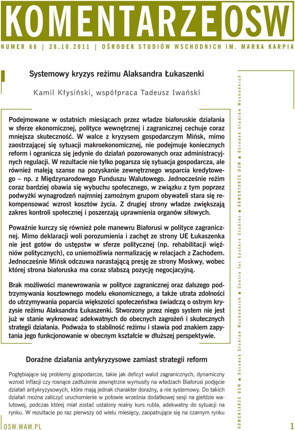 W walce z kryzysem gospodarczym Mińsk, mimo zaostrzającej się sytuacji makroekonomicznej, nie podejmuje koniecznych reform i ogranicza się jedynie do działań pozorowanych oraz administracyjnych
