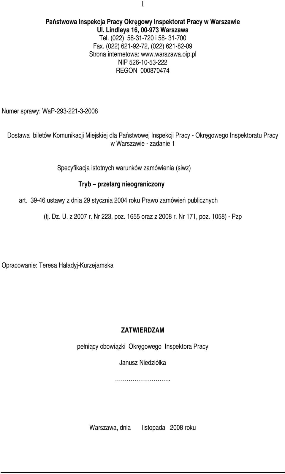 pl NIP 526-10-53-222 REGON 000870474 Numer sprawy: WaP-293-221-3-2008 Dostawa biletów Komunikacji Miejskiej dla Państwowej Inspekcji Pracy - Okręgowego Inspektoratu Pracy w Warszawie - zadanie 1