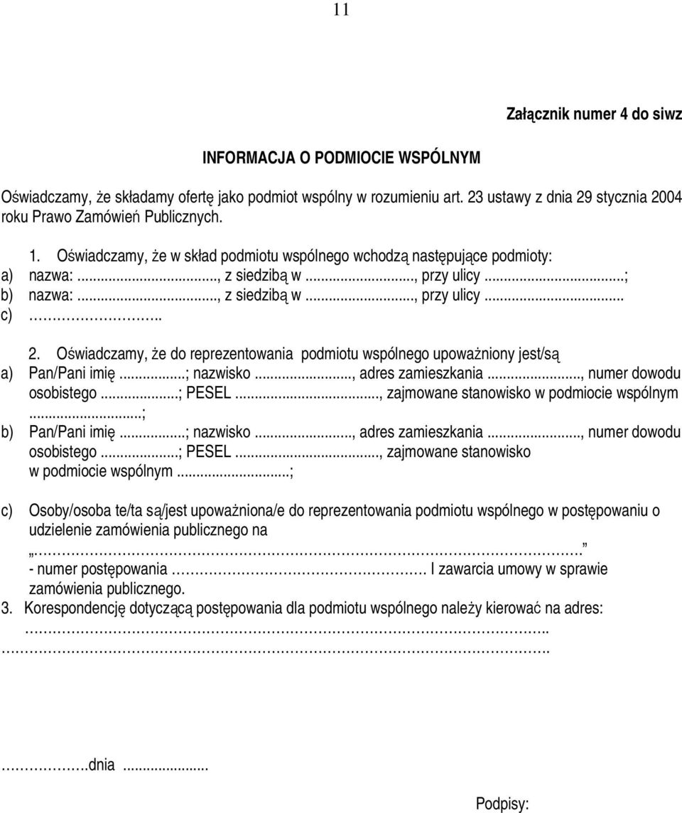 Oświadczamy, że do reprezentowania podmiotu wspólnego upoważniony jest/są a) Pan/Pani imię...; nazwisko..., adres zamieszkania..., numer dowodu osobistego...; PESEL.