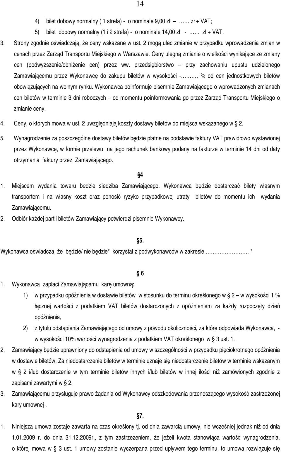 Ceny ulegną zmianie o wielkości wynikające ze zmiany cen (podwyższenie/obniżenie cen) przez ww.
