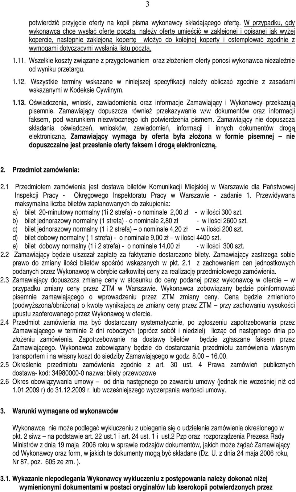 wymogami dotyczącymi wysłania listu pocztą. 1.11. Wszelkie koszty związane z przygotowaniem oraz złożeniem oferty ponosi wykonawca niezależnie od wyniku przetargu. 1.12.
