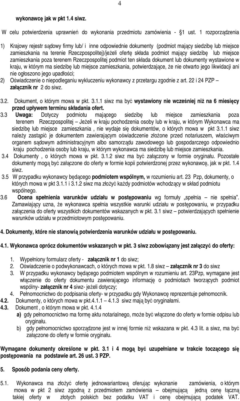 siedzibę lub miejsce zamieszkania poza terenem Rzeczpospolitej podmiot ten składa dokument lub dokumenty wystawione w kraju, w którym ma siedzibę lub miejsce zamieszkania, potwierdzające, że nie