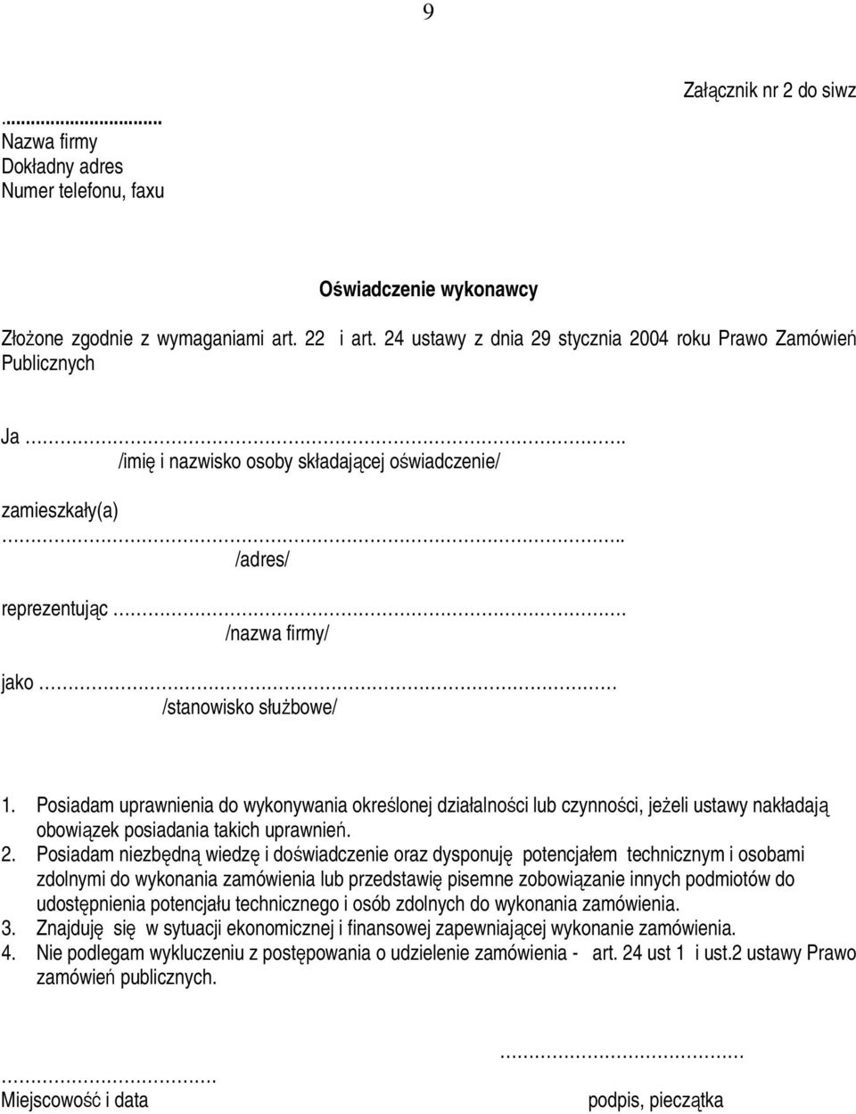 /nazwa firmy/ jako /stanowisko służbowe/ 1. Posiadam uprawnienia do wykonywania określonej działalności lub czynności, jeżeli ustawy nakładają obowiązek posiadania takich uprawnień. 2.