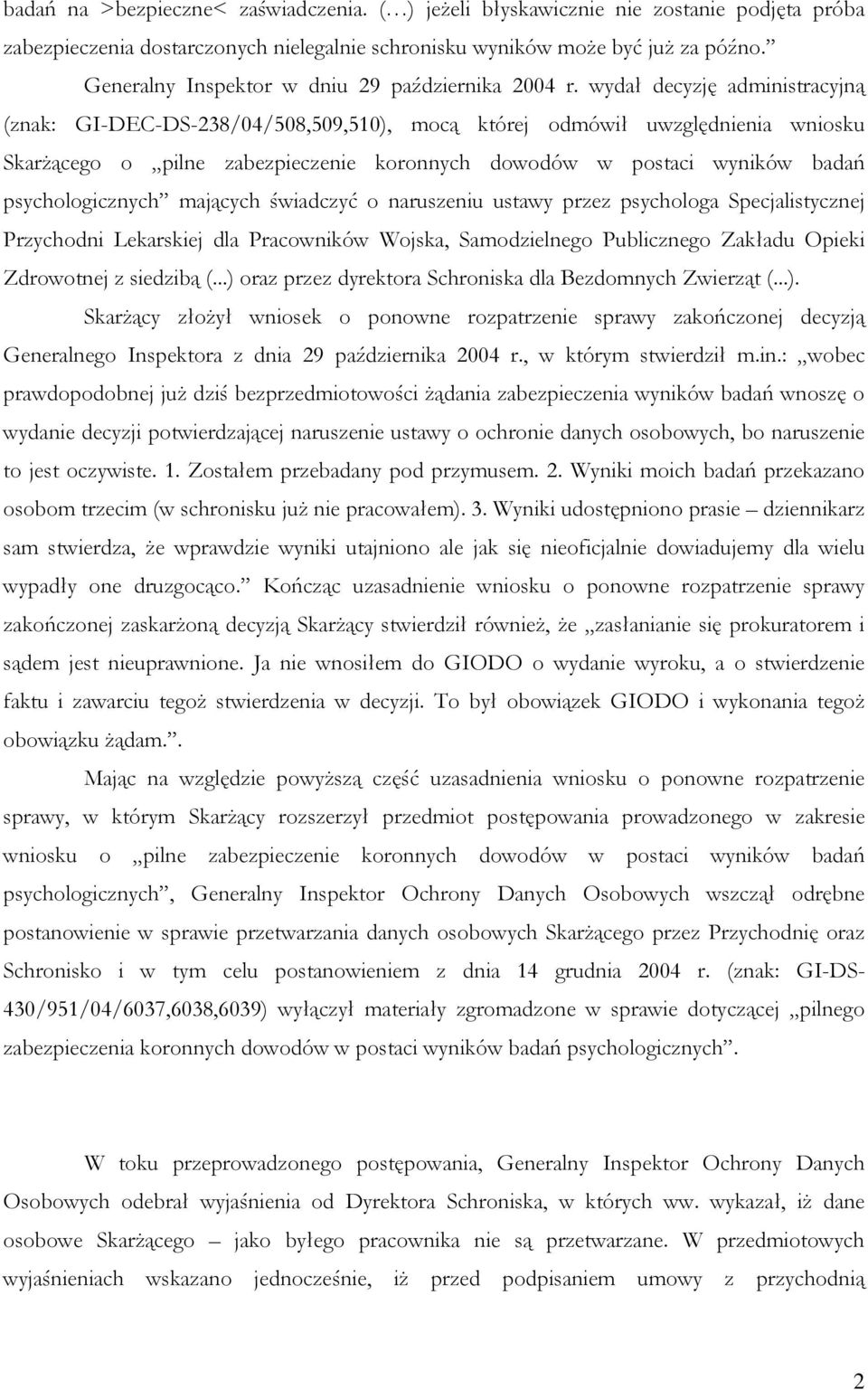 wydał decyzję administracyjną (znak: GI-DEC-DS-238/04/508,509,510), mocą której odmówił uwzględnienia wniosku Skarżącego o pilne zabezpieczenie koronnych dowodów w postaci wyników badań