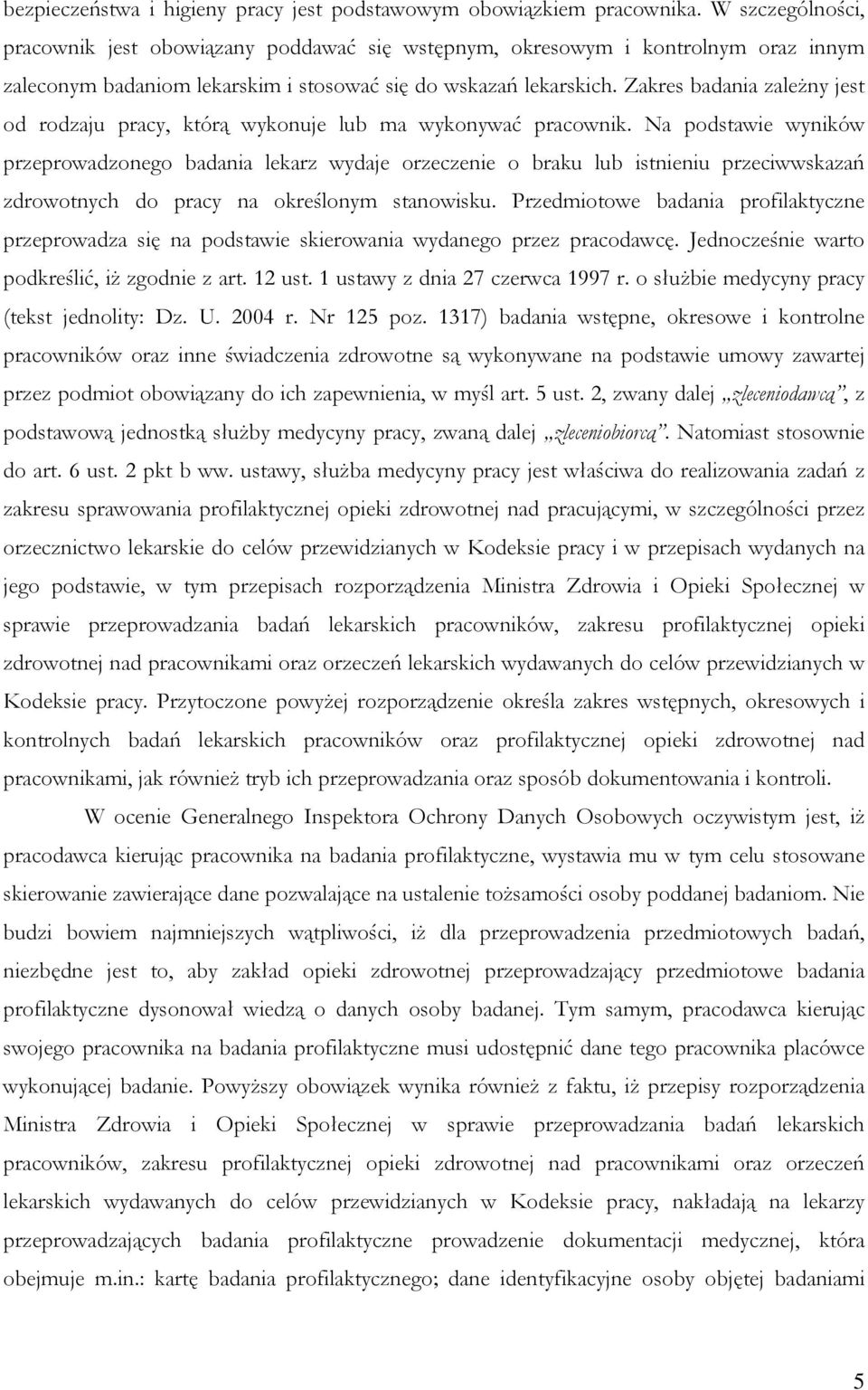 Zakres badania zależny jest od rodzaju pracy, którą wykonuje lub ma wykonywać pracownik.