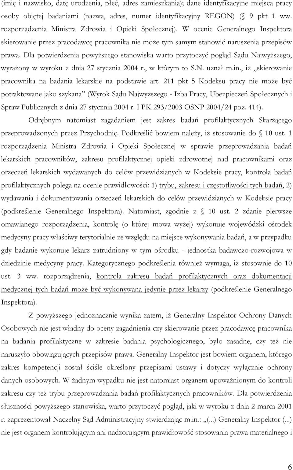 Dla potwierdzenia powyższego stanowiska warto przytoczyć pogląd Sądu Najwyższego, wyrażony w wyroku z dnia 27 stycznia 2004 r., w którym to S.N. uznał m.in.