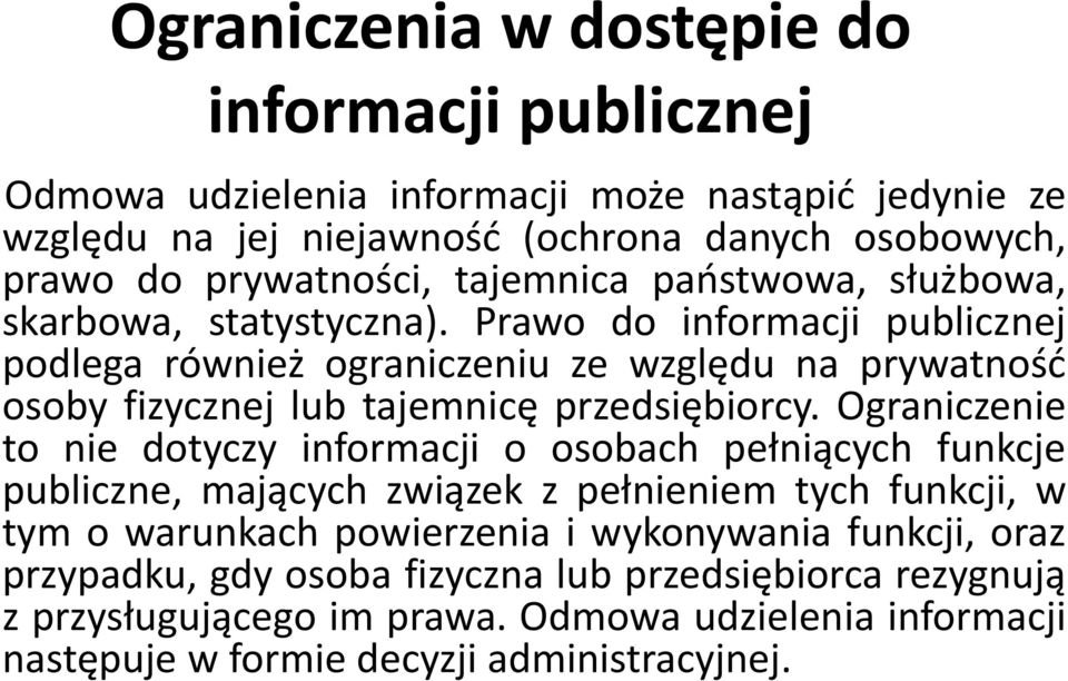 Prawo do informacji publicznej podlega również ograniczeniu ze względu na prywatnośd osoby fizycznej lub tajemnicę przedsiębiorcy.