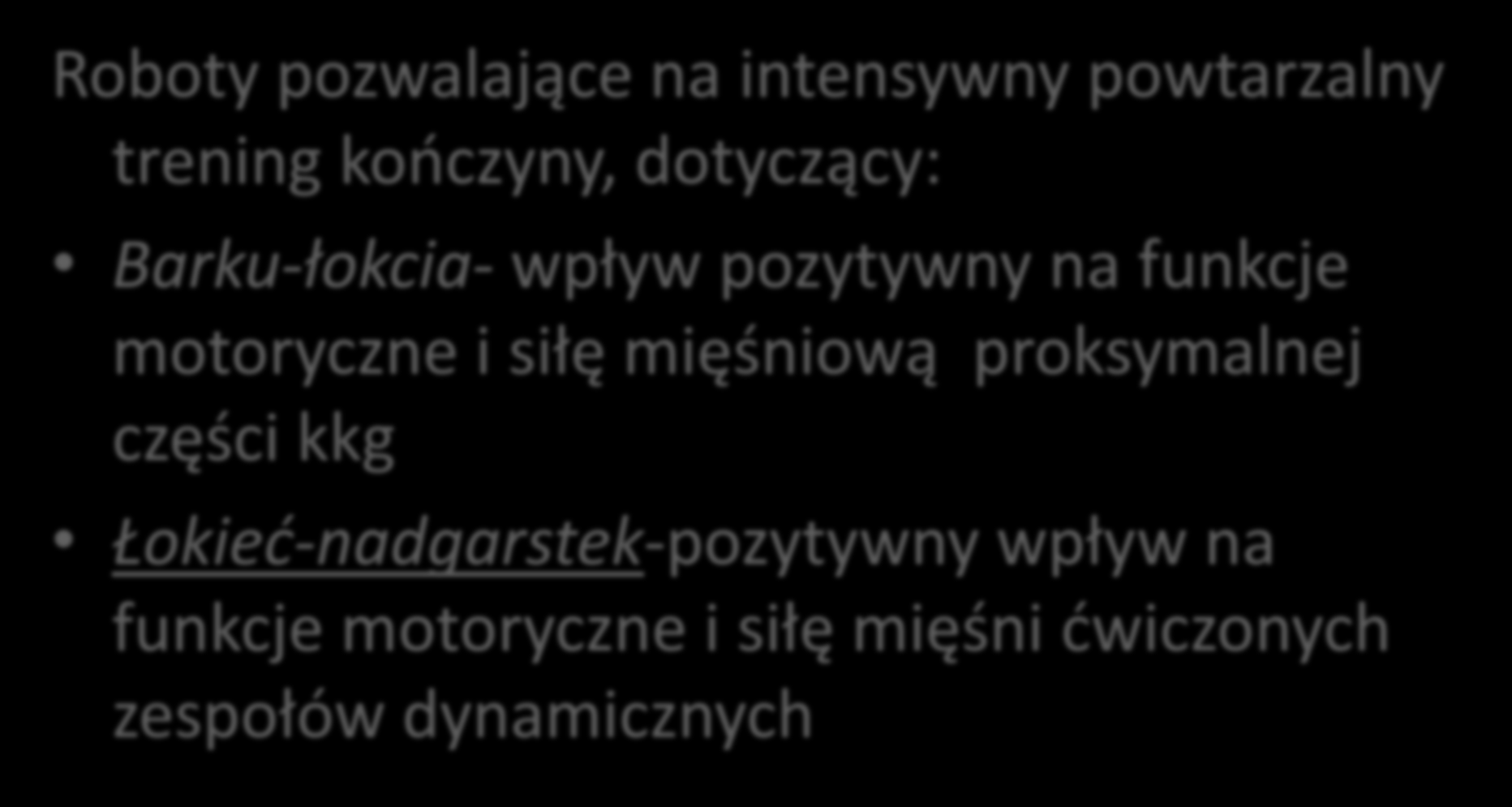 Rehabilitacja kończyny górnej Roboty pozwalające na intensywny powtarzalny trening kończyny, dotyczący: Barku-łokcia- wpływ pozytywny na funkcje