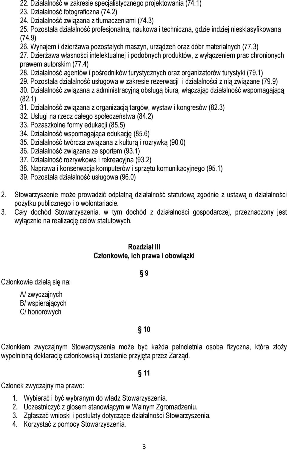 Dzierżawa własności intelektualnej i podobnych produktów, z wyłączeniem prac chronionych prawem autorskim (77.4) 28. Działalność agentów i pośredników turystycznych oraz organizatorów turystyki (79.
