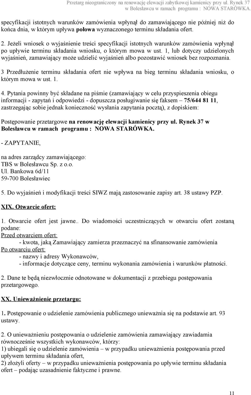 1, lub dotyczy udzielonych wyjaśnień, zamawiający może udzielić wyjaśnień albo pozostawić wniosek bez rozpoznania.