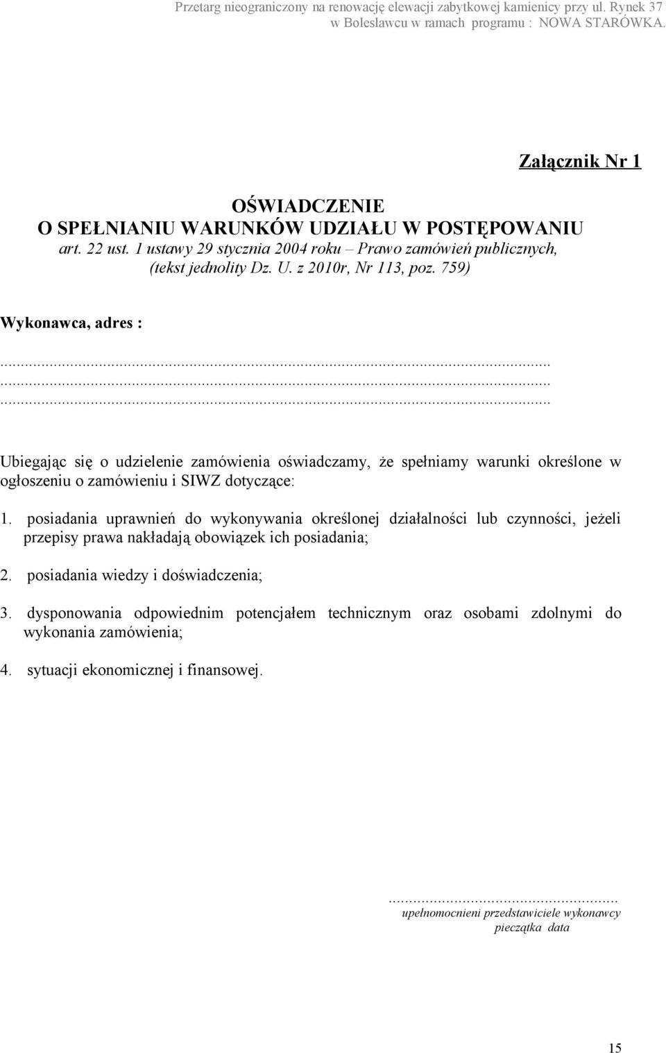 posiadania uprawnień do wykonywania określonej działalności lub czynności, jeżeli przepisy prawa nakładają obowiązek ich posiadania; 2. posiadania wiedzy i doświadczenia; 3.