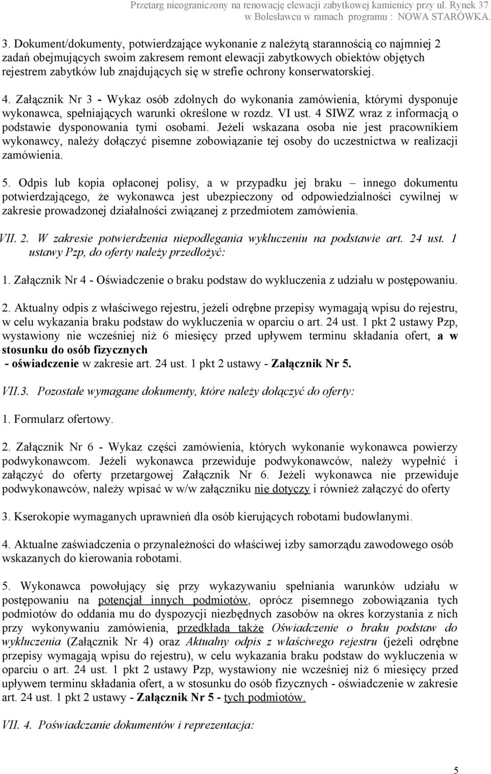 4 SIWZ wraz z informacją o podstawie dysponowania tymi osobami.