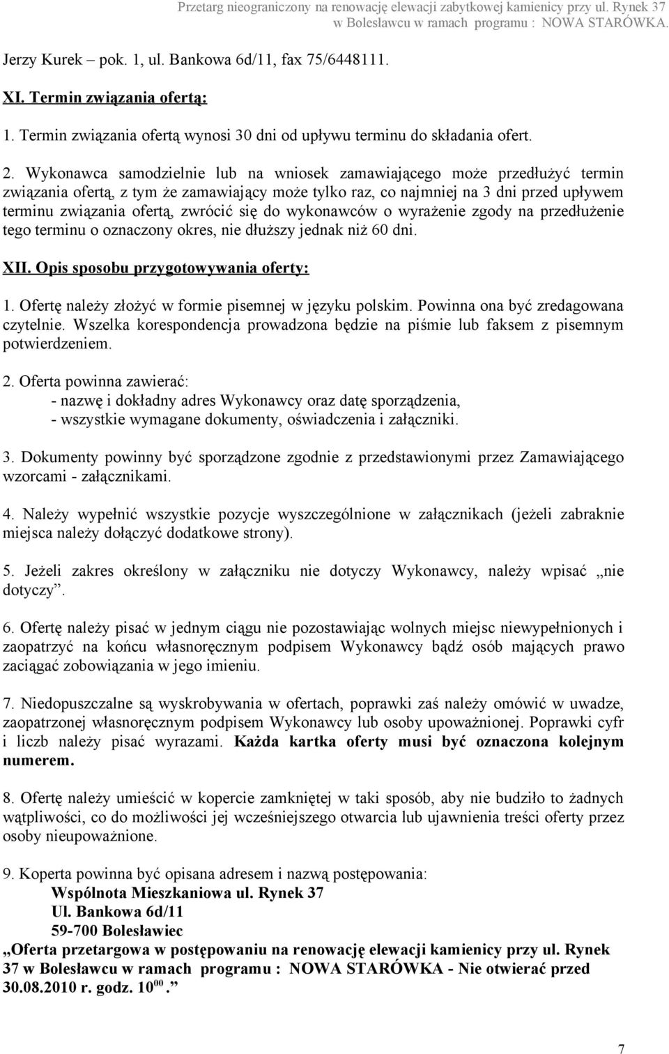 się do wykonawców o wyrażenie zgody na przedłużenie tego terminu o oznaczony okres, nie dłuższy jednak niż 60 dni. XII. Opis sposobu przygotowywania oferty: 1.