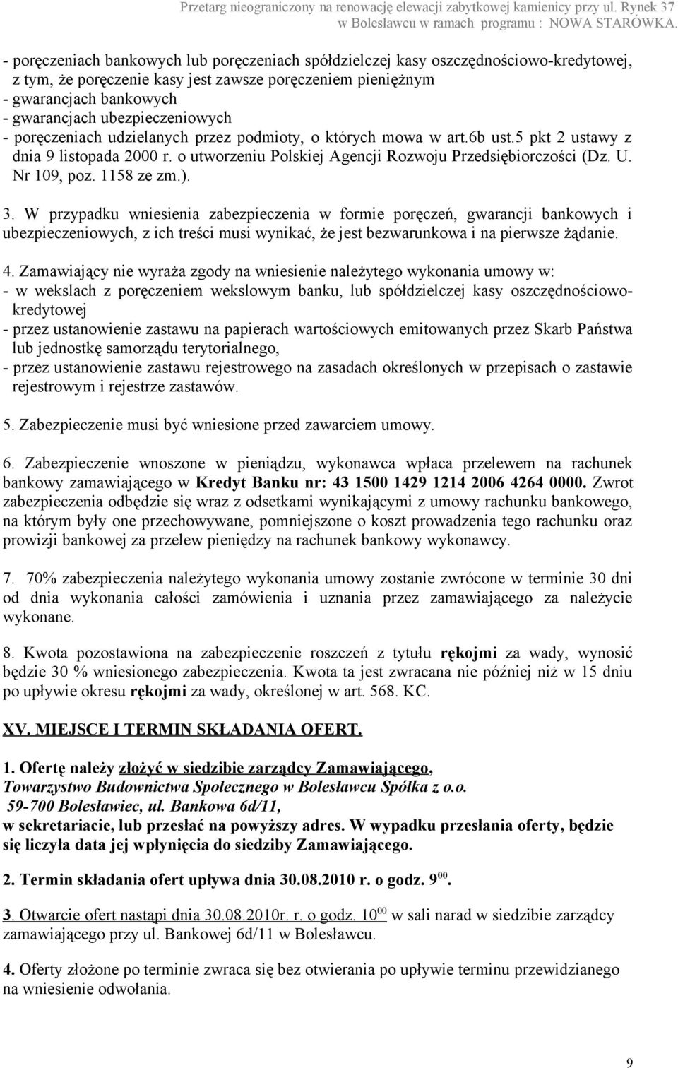 Nr 109, poz. 1158 ze zm.). 3. W przypadku wniesienia zabezpieczenia w formie poręczeń, gwarancji bankowych i ubezpieczeniowych, z ich treści musi wynikać, że jest bezwarunkowa i na pierwsze żądanie.