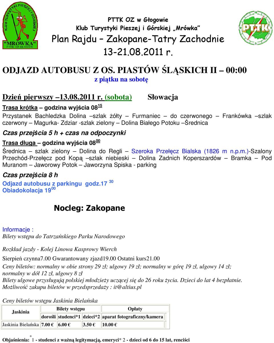 (sobota) Słowacja Trasa krótka godzina wyjścia 08 15 Przystanek Bachledzka Dolina szlak żółty Furmaniec do czerwonego Frankówka szlak czerwony Magurka- Zdziar -szlak zielony Dolina Białego Potoku