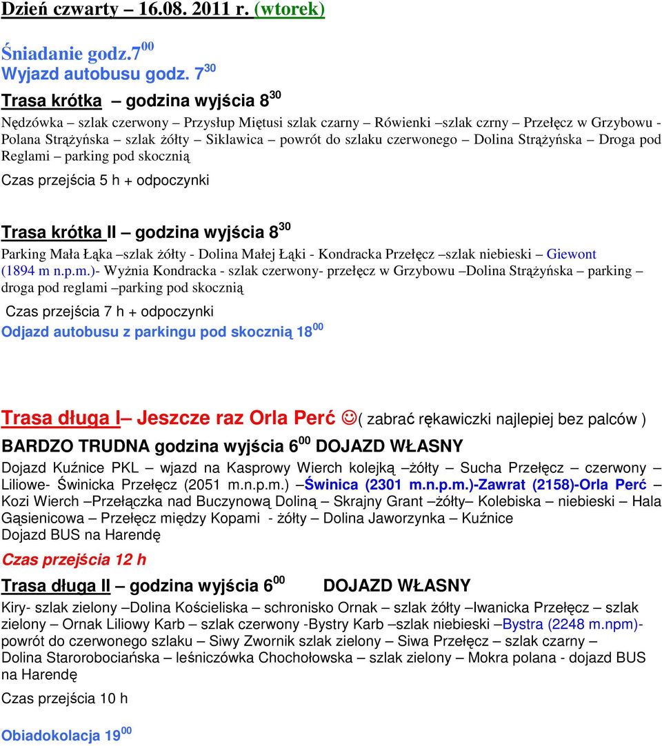 czerwonego Dolina Strążyńska Droga pod Reglami parking pod skocznią Czas przejścia 5 h + odpoczynki Trasa krótka II godzina wyjścia 8 30 Parking Mała Łąka szlak żółty - Dolina Małej Łąki - Kondracka