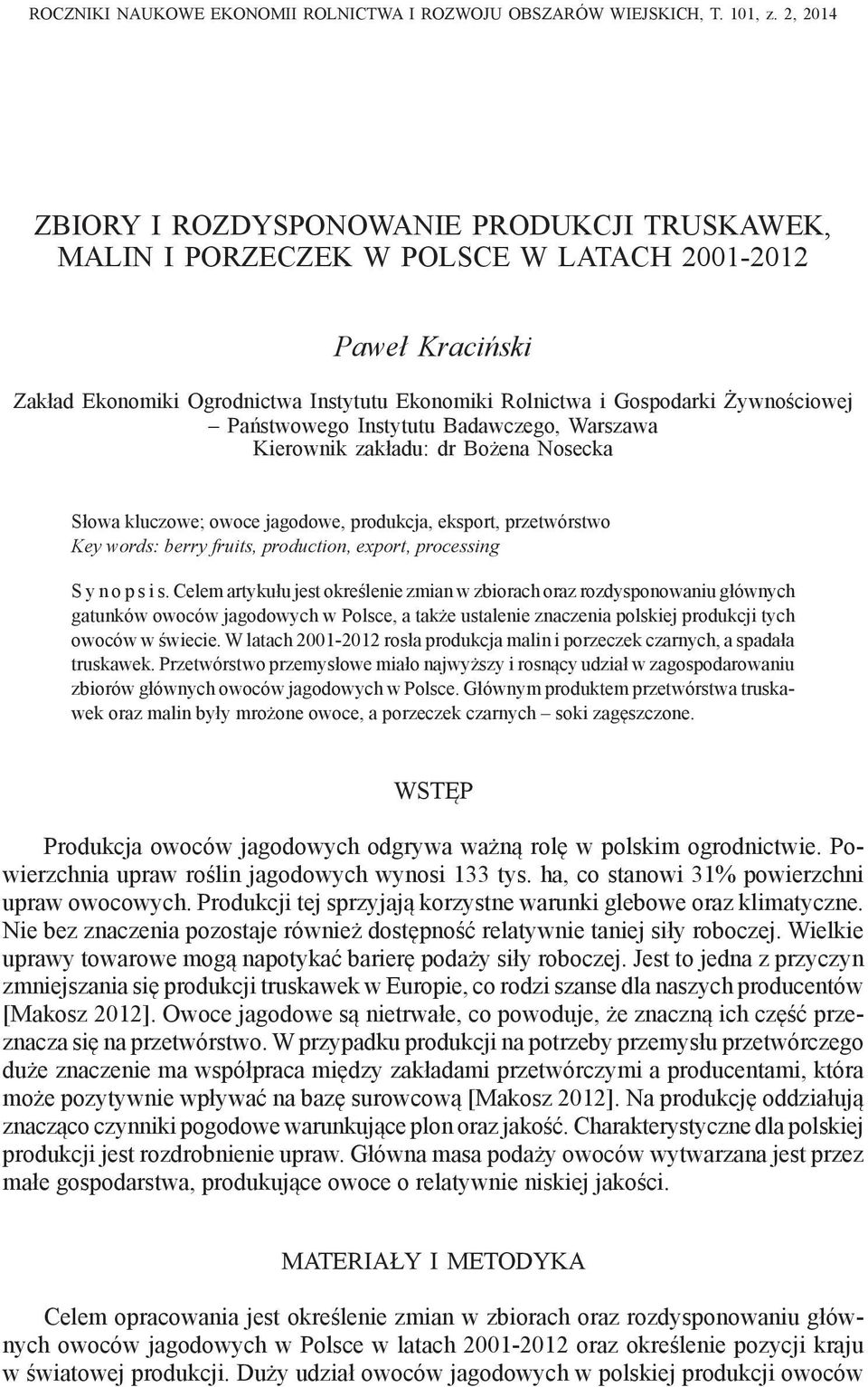 Żywnościowej Państwowego Instytutu Badawczego, Warszawa Kierownik zakładu: dr Bożena Nosecka Słowa kluczowe; owoce jagodowe, produkcja, eksport, przetwórstwo Key words: berry fruits, production,