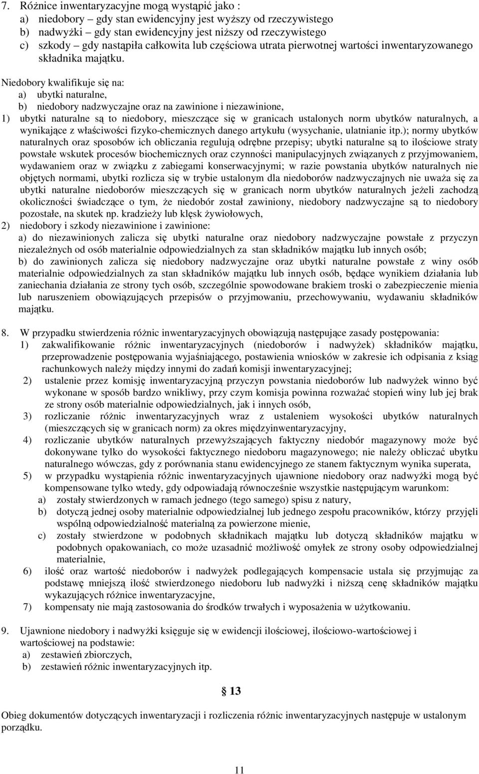 Niedobory kwalifikuje się na: a) ubytki naturalne, b) niedobory nadzwyczajne oraz na zawinione i niezawinione, 1) ubytki naturalne są to niedobory, mieszczące się w granicach ustalonych norm ubytków