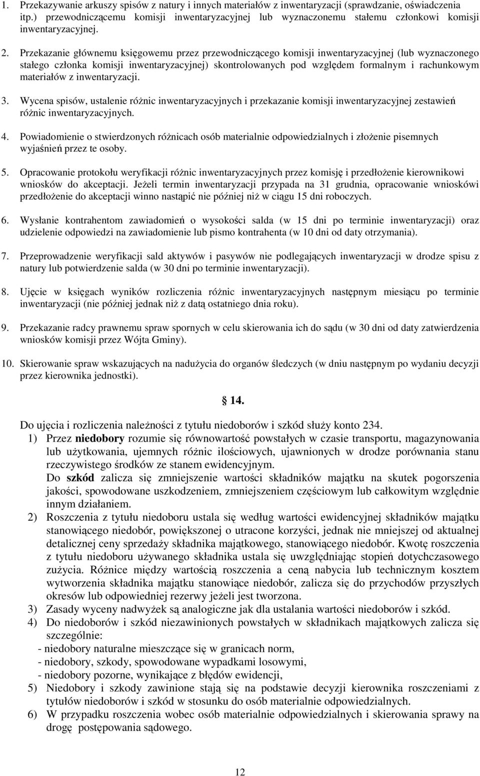 Przekazanie głównemu księgowemu przez przewodniczącego komisji inwentaryzacyjnej (lub wyznaczonego stałego członka komisji inwentaryzacyjnej) skontrolowanych pod względem formalnym i rachunkowym