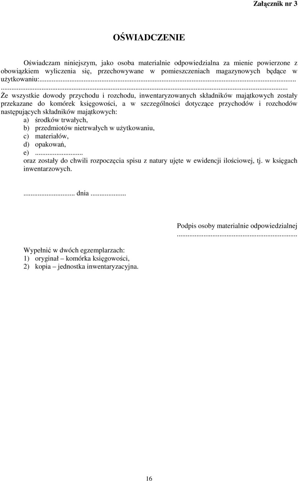 ..... śe wszystkie dowody przychodu i rozchodu, inwentaryzowanych składników majątkowych zostały przekazane do komórek księgowości, a w szczególności dotyczące przychodów i rozchodów następujących