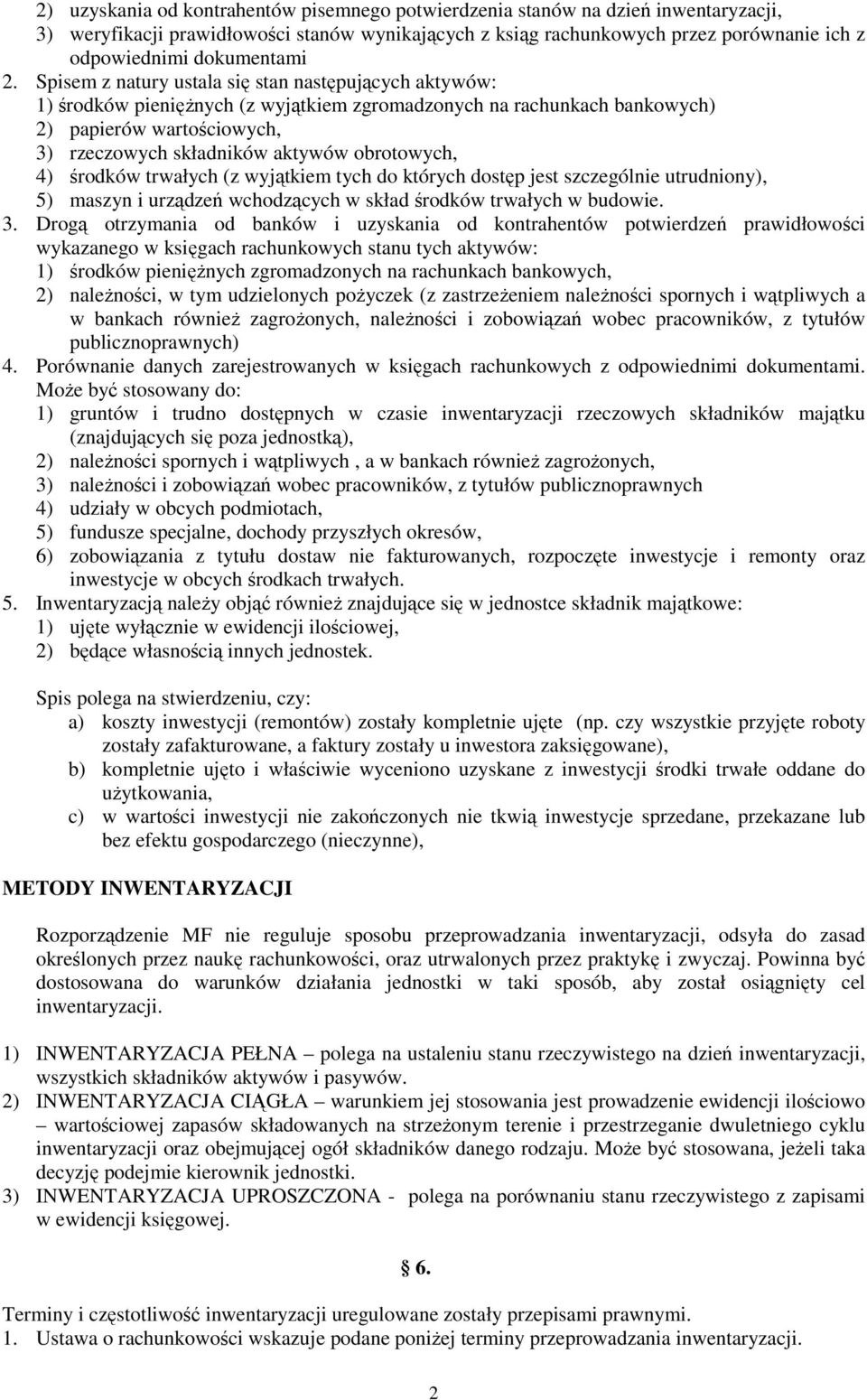 Spisem z natury ustala się stan następujących aktywów: 1) środków pienięŝnych (z wyjątkiem zgromadzonych na rachunkach bankowych) 2) papierów wartościowych, 3) rzeczowych składników aktywów