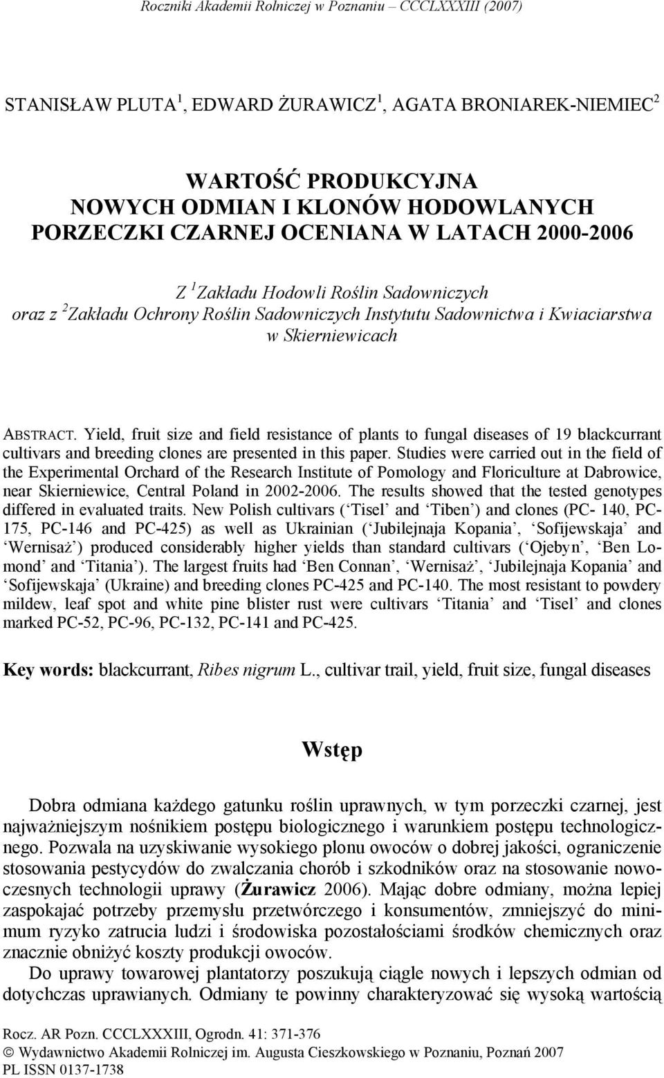 Yield, fruit size and field resistance of plants to fungal diseases of 19 blackcurrant cultivars and breeding clones are presented in this paper.