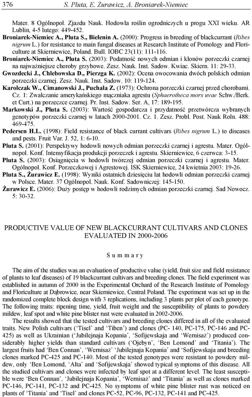 IOBC 23(11): 111-116. Broniarek-Niemiec A., Pluta S. (2003): Podatność nowych odmian i klonów porzeczki czarnej na najważniejsze choroby grzybowe. Zesz. Nauk. Inst. Sadow. Kwiac. Skiern. 11: 29-33.