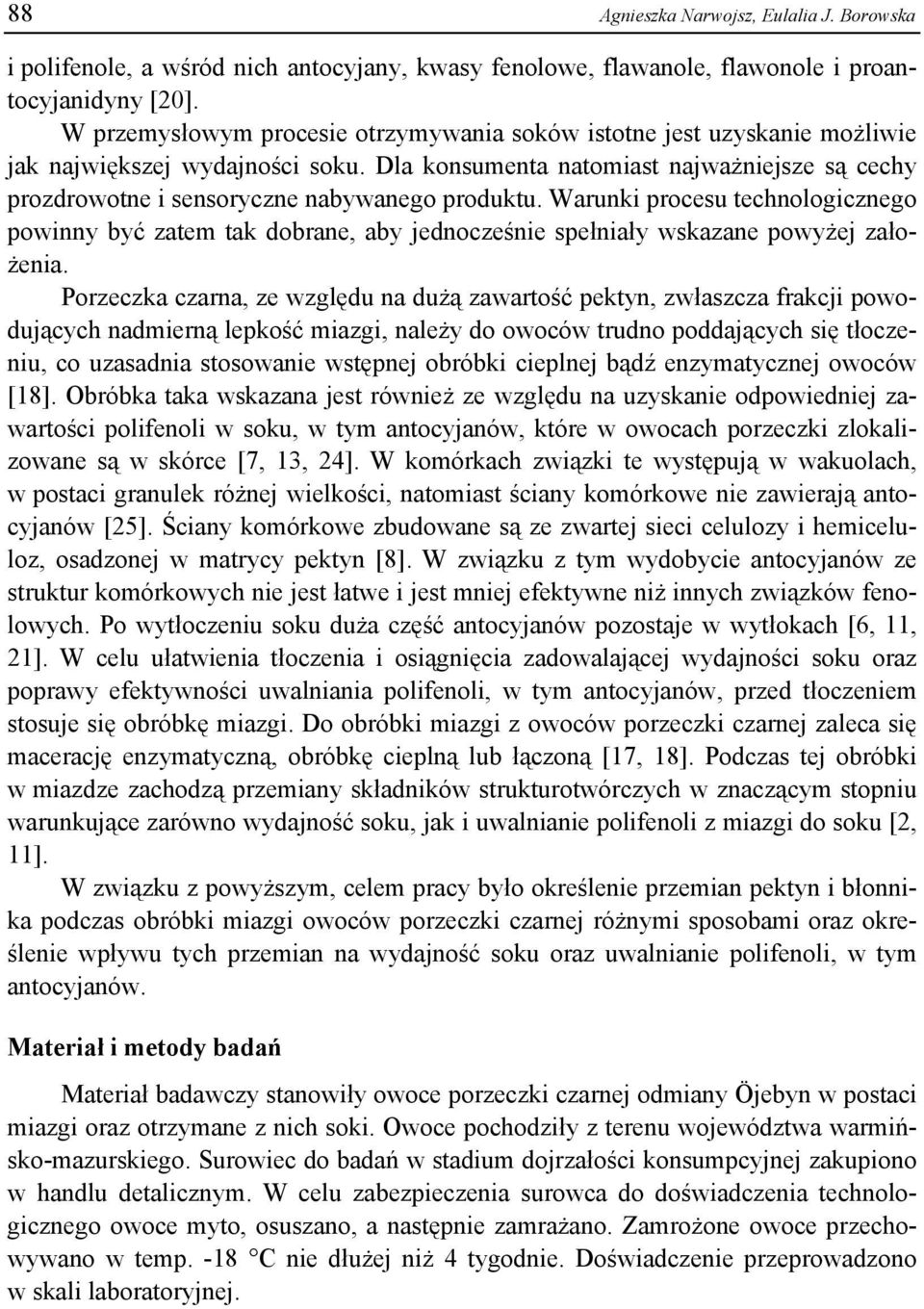 Dla konsumenta natomiast najważniejsze są cechy prozdrowotne i sensoryczne nabywanego produktu.