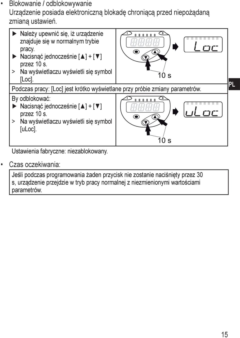 Podczas pracy: [Loc] jest krótko wyświetlane przy próbie zmiany parametrów. By odblokować: Nacisnąć jednocześnie [ ] + [ ] przez 10 s.