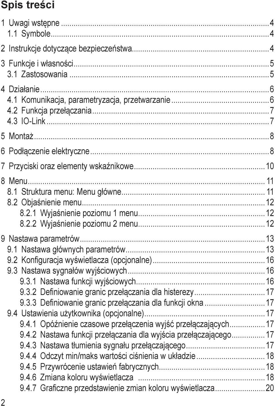 ..12 8.2.1 Wyjaśnienie poziomu 1 menu...12 8.2.2 Wyjaśnienie poziomu 2 menu...12 9 Nastawa parametrów...13 9.1 Nastawa głównych parametrów...13 9.2 Konfiguracja wyświetlacza (opcjonalne)...16 9.